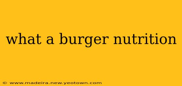 what a burger nutrition