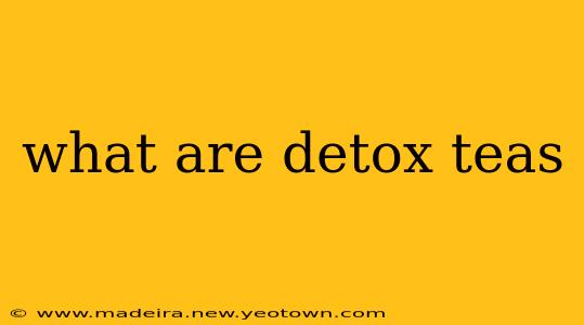 what are detox teas