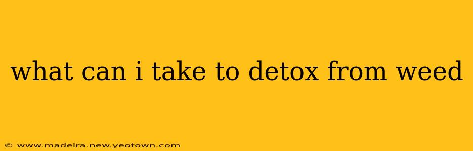 what can i take to detox from weed