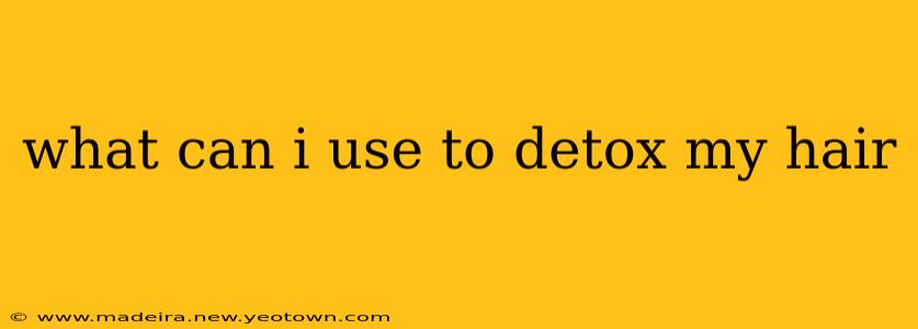 what can i use to detox my hair