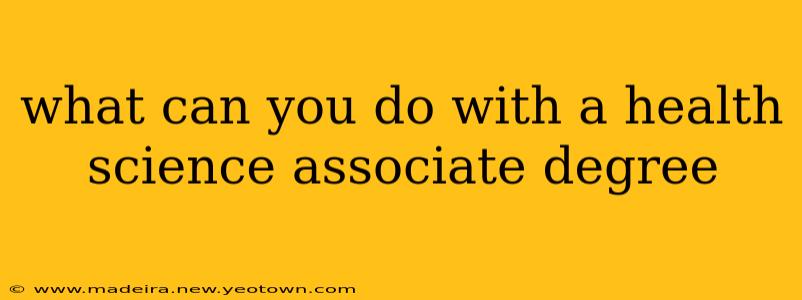 what can you do with a health science associate degree