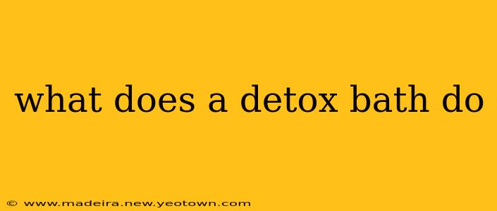 what does a detox bath do