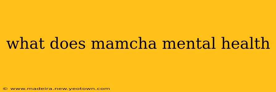 what does mamcha mental health