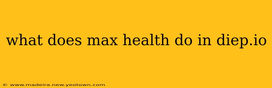 what does max health do in diep.io
