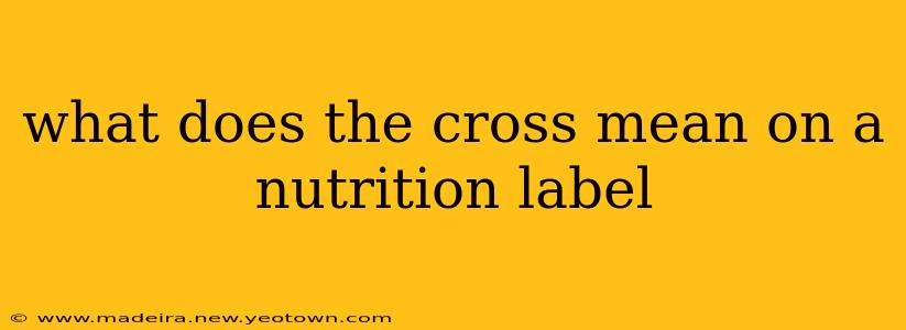 what does the cross mean on a nutrition label