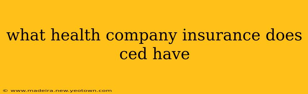 what health company insurance does ced have