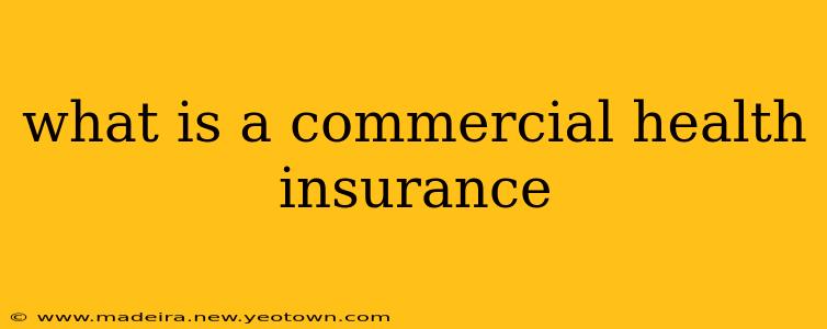 what is a commercial health insurance