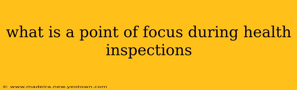 what is a point of focus during health inspections