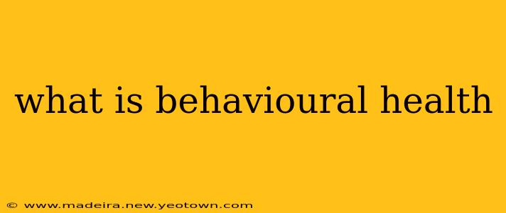 what is behavioural health