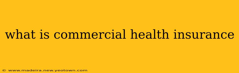 what is commercial health insurance