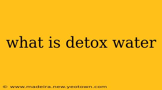 what is detox water