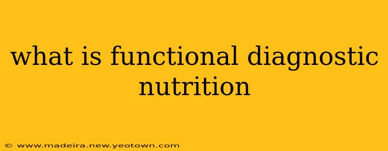 what is functional diagnostic nutrition