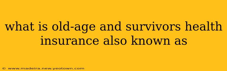what is old-age and survivors health insurance also known as