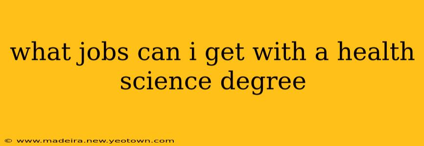 what jobs can i get with a health science degree
