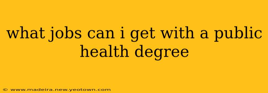 what jobs can i get with a public health degree