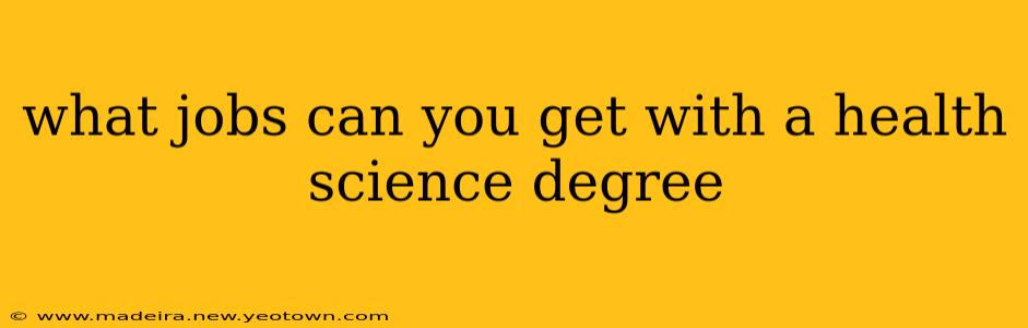 what jobs can you get with a health science degree