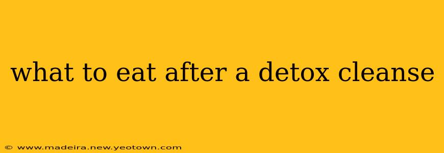 what to eat after a detox cleanse