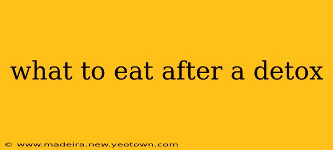what to eat after a detox