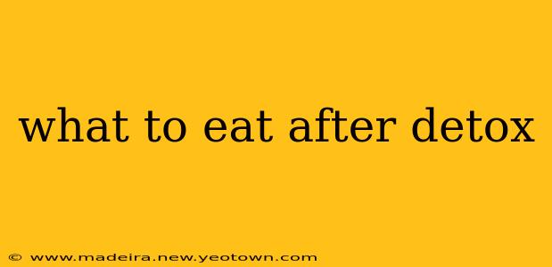 what to eat after detox