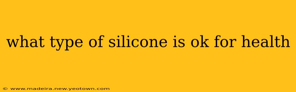 what type of silicone is ok for health