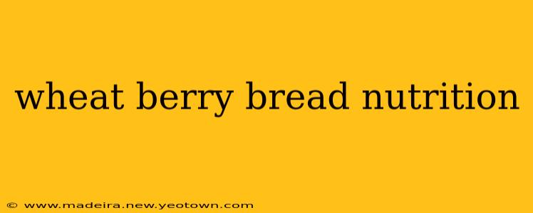 wheat berry bread nutrition
