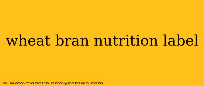 wheat bran nutrition label