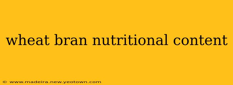 wheat bran nutritional content