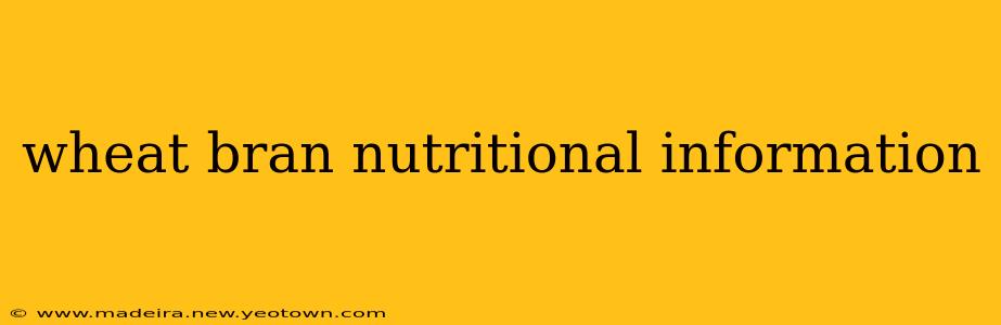 wheat bran nutritional information