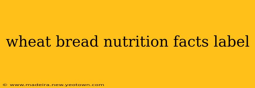 wheat bread nutrition facts label