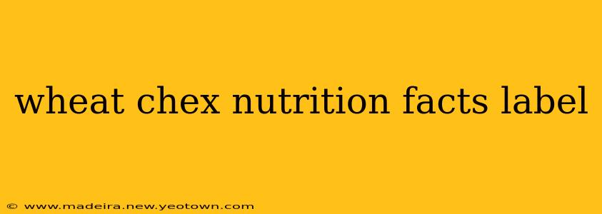 wheat chex nutrition facts label