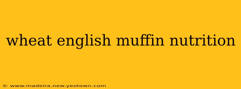 wheat english muffin nutrition