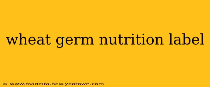 wheat germ nutrition label