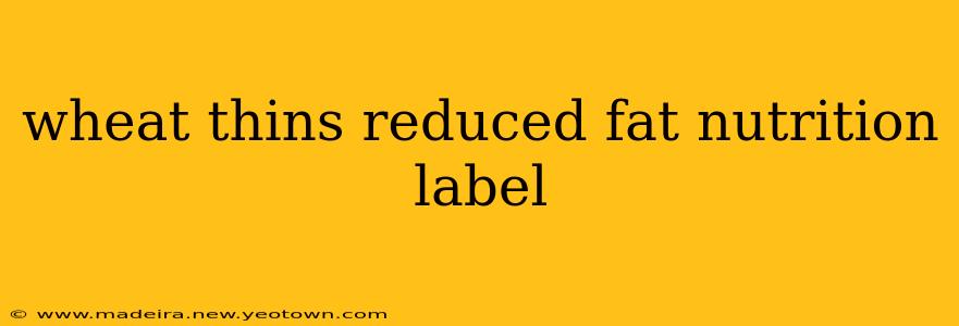 wheat thins reduced fat nutrition label
