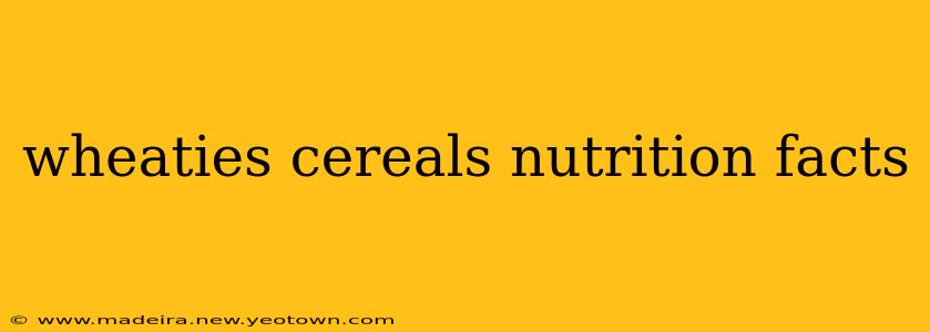 wheaties cereals nutrition facts