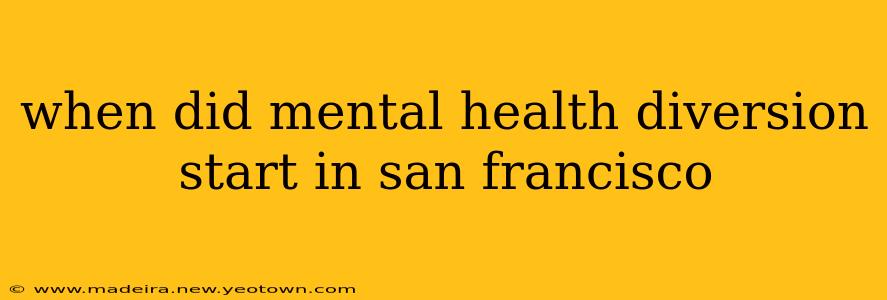 when did mental health diversion start in san francisco
