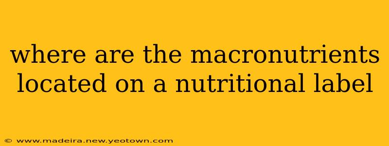 where are the macronutrients located on a nutritional label