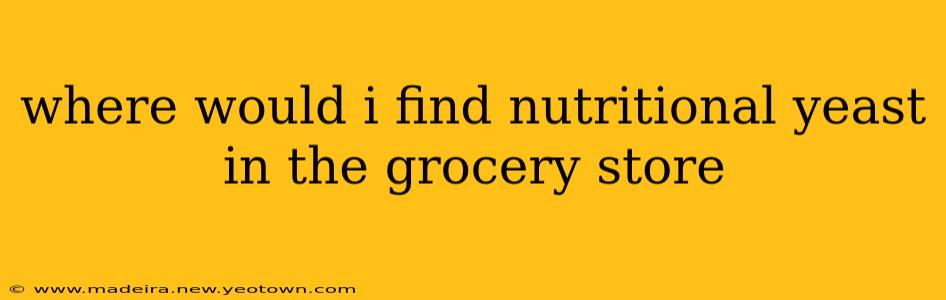 where would i find nutritional yeast in the grocery store