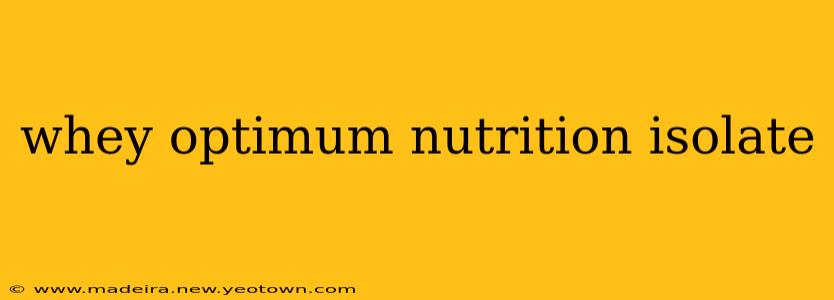 whey optimum nutrition isolate