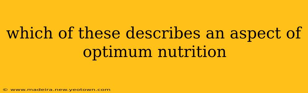 which of these describes an aspect of optimum nutrition