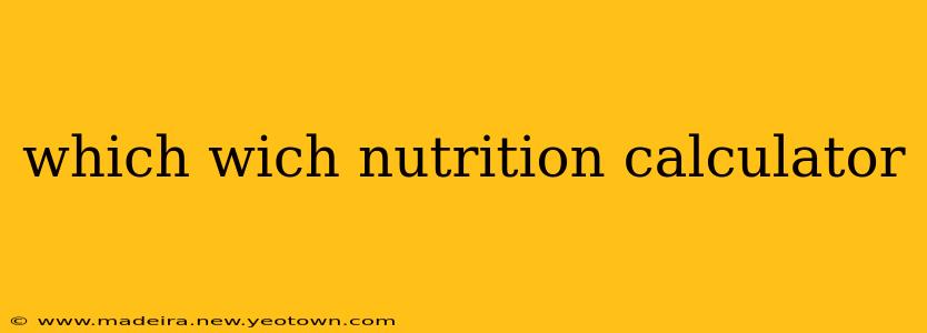 which wich nutrition calculator