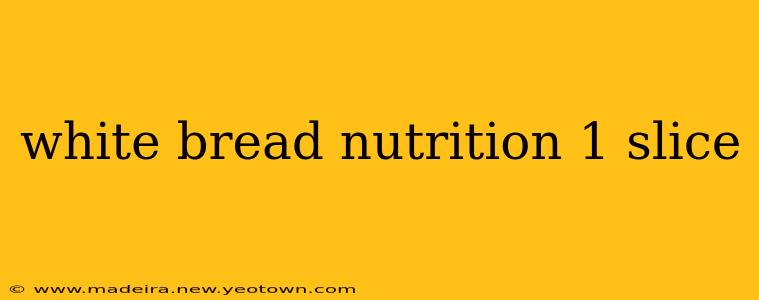 white bread nutrition 1 slice