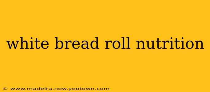 white bread roll nutrition