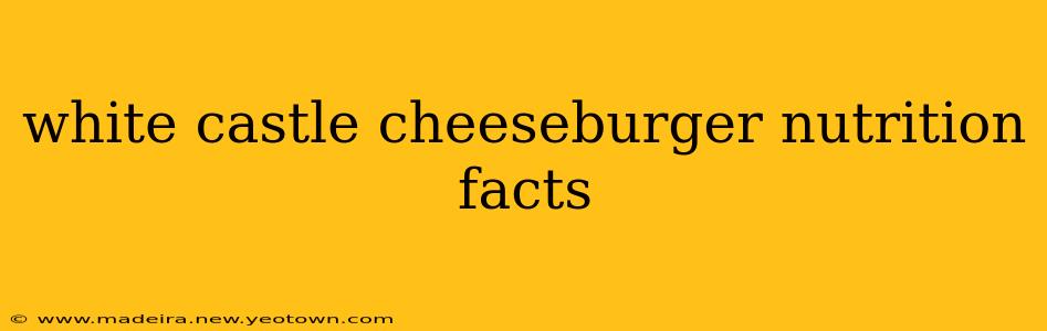 white castle cheeseburger nutrition facts