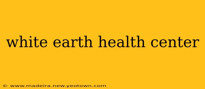 white earth health center