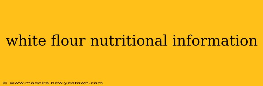 white flour nutritional information