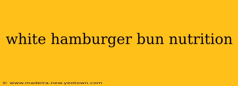 white hamburger bun nutrition