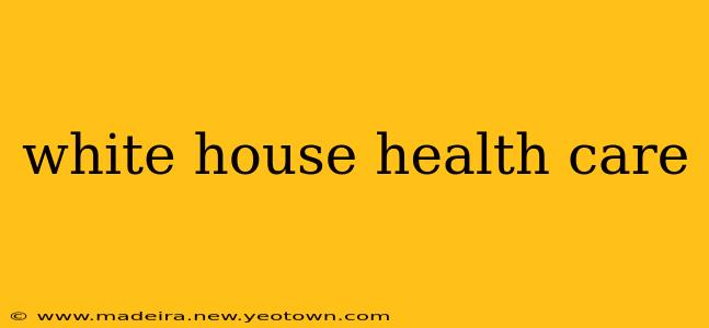 white house health care