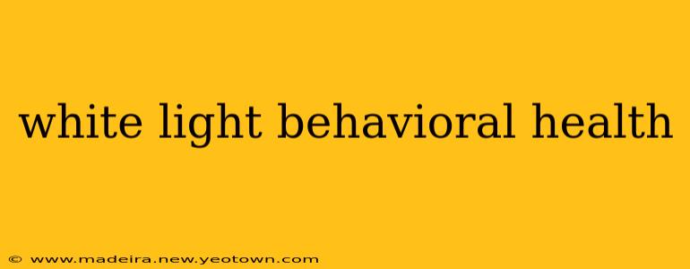 white light behavioral health