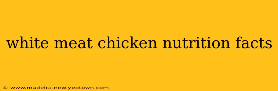 white meat chicken nutrition facts