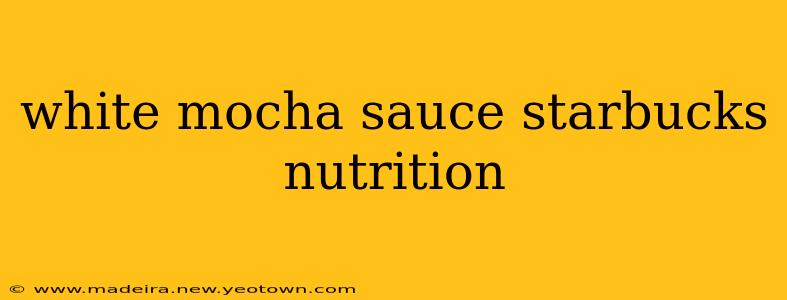white mocha sauce starbucks nutrition